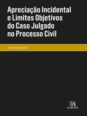 cover image of Apreciação Incidental e Limites Objetivos do Caso Julgado no Processo Civil